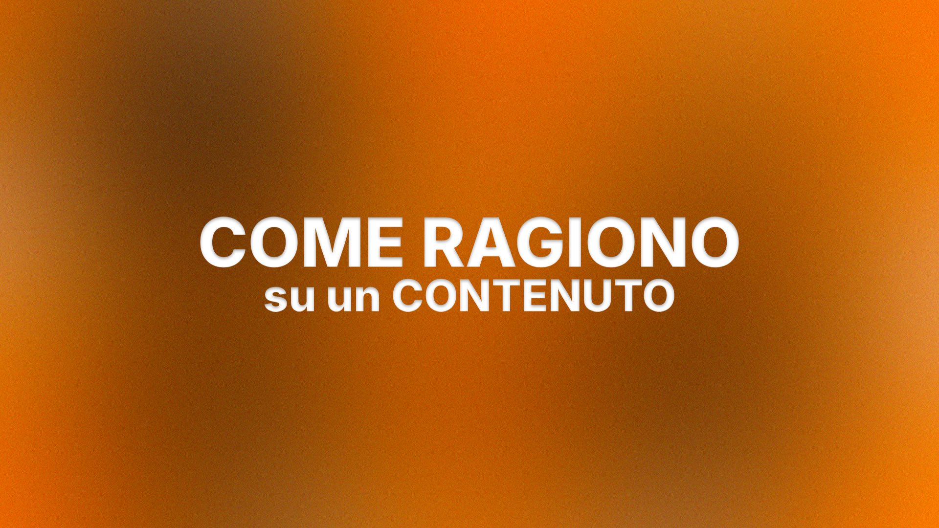 Come ragiono su un contenuto — anteprima del video